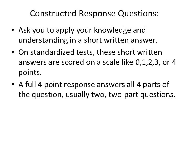 Constructed Response Questions: • Ask you to apply your knowledge and understanding in a