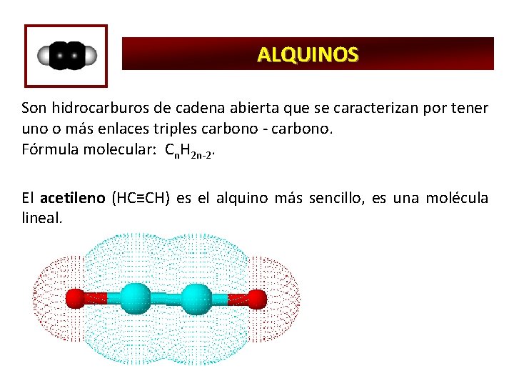 ALQUINOS Son hidrocarburos de cadena abierta que se caracterizan por tener uno o más
