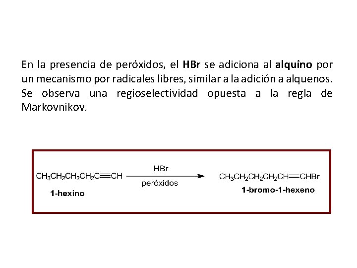 En la presencia de peróxidos, el HBr se adiciona al alquino por un mecanismo