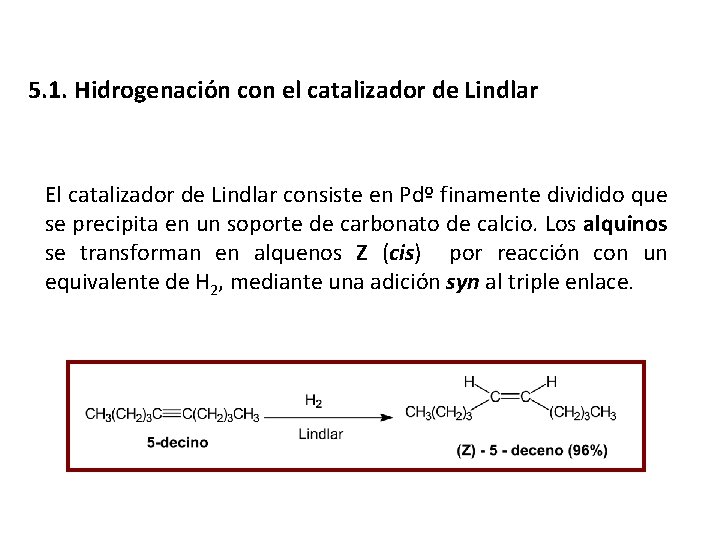 5. 1. Hidrogenación con el catalizador de Lindlar El catalizador de Lindlar consiste en
