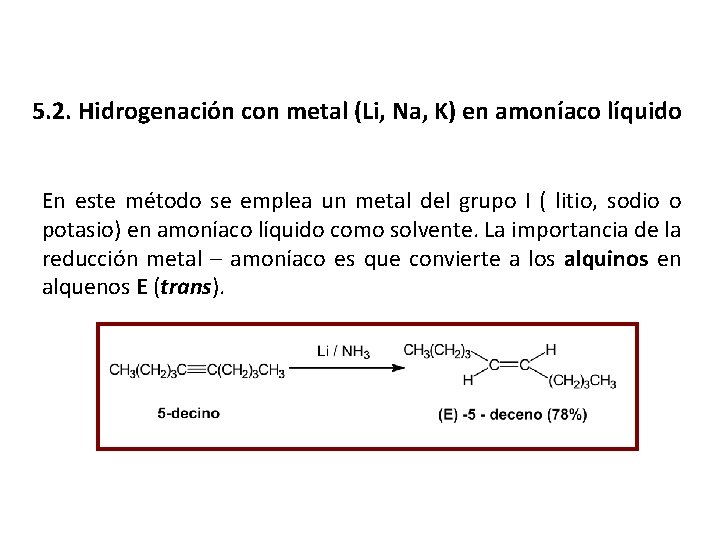 5. 2. Hidrogenación con metal (Li, Na, K) en amoníaco líquido En este método