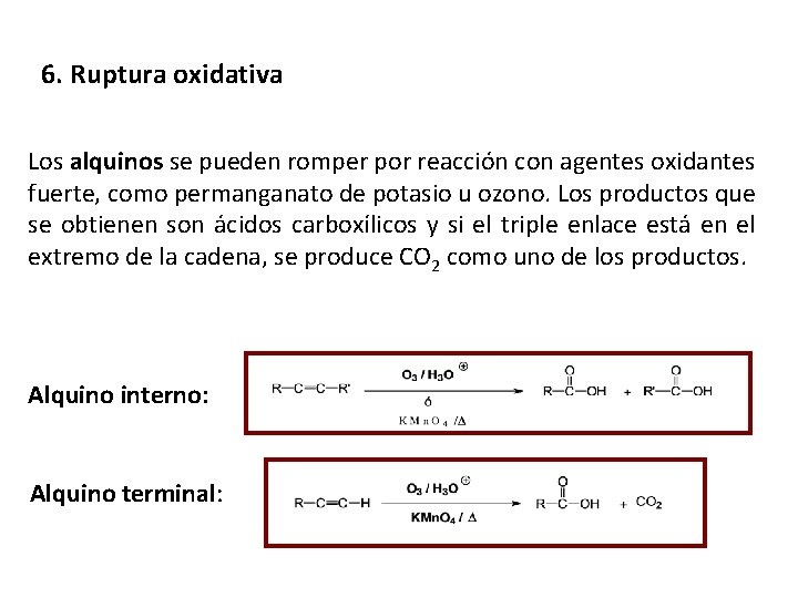 6. Ruptura oxidativa Los alquinos se pueden romper por reacción con agentes oxidantes fuerte,