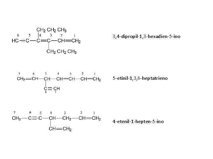 3, 4 -dipropil-1, 3 -hexadien-5 -ino 5 -etinil-1, 3, 6 -heptatrieno 4 -etenil-1 -hepten-5