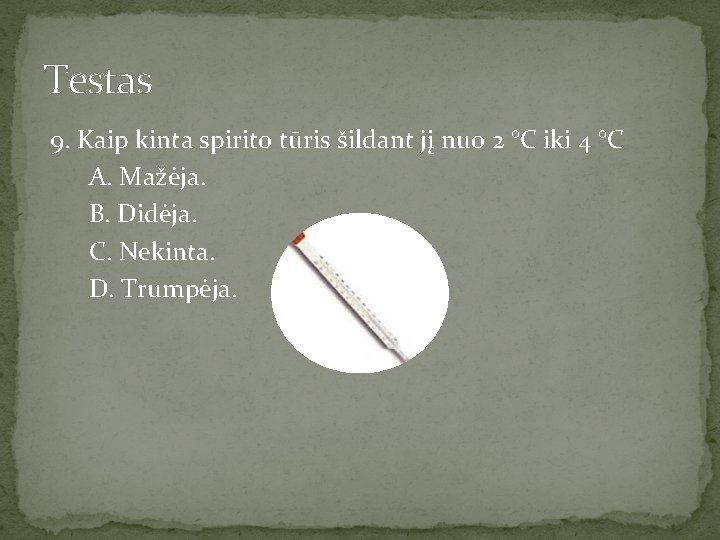 Testas 9. Kaip kinta spirito tūris šildant jį nuo 2 °C iki 4 °C