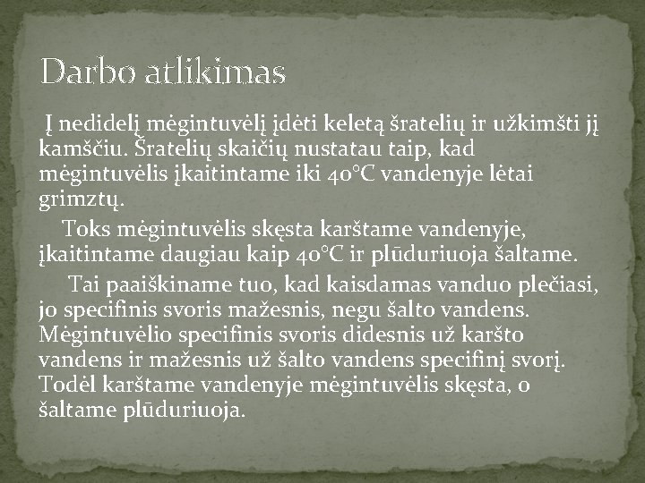 Darbo atlikimas Į nedidelį mėgintuvėlį įdėti keletą šratelių ir užkimšti jį kamščiu. Šratelių skaičių