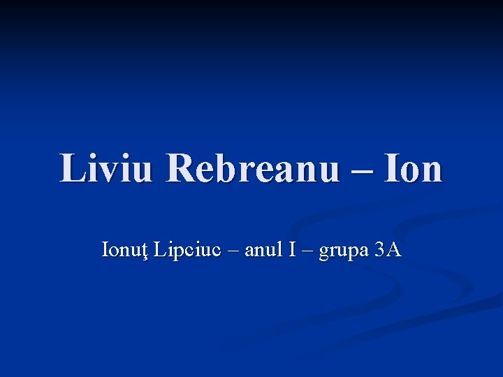 Liviu Rebreanu – Ionuţ Lipciuc – anul I – grupa 3 A 