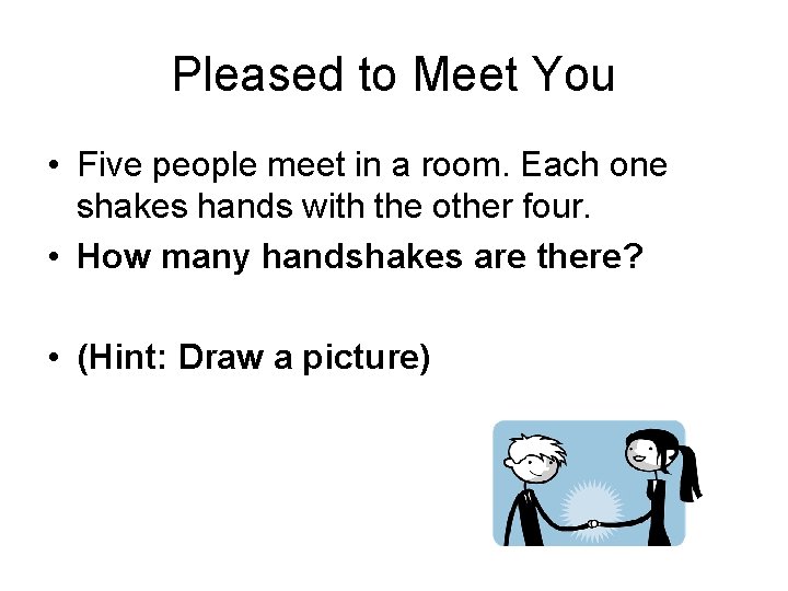 Pleased to Meet You • Five people meet in a room. Each one shakes