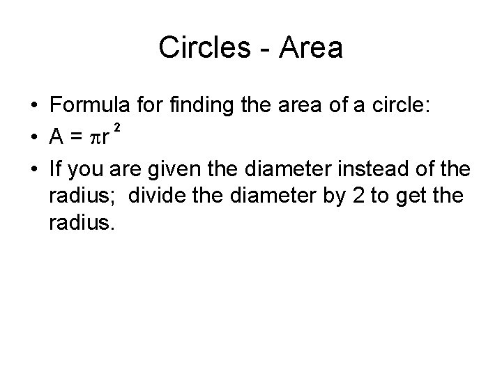 Circles - Area • Formula for finding the area of a circle: 2 •