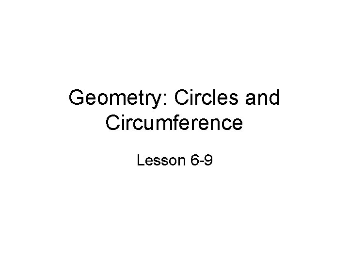 Geometry: Circles and Circumference Lesson 6 -9 