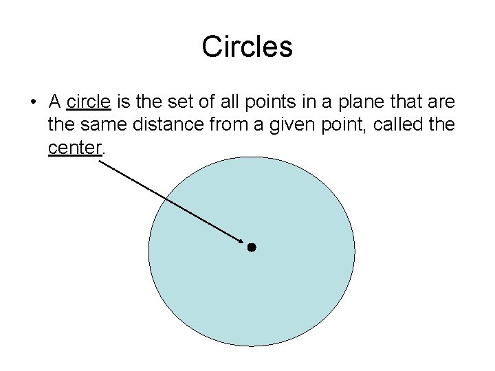 Circles • A circle is the set of all points in a plane that