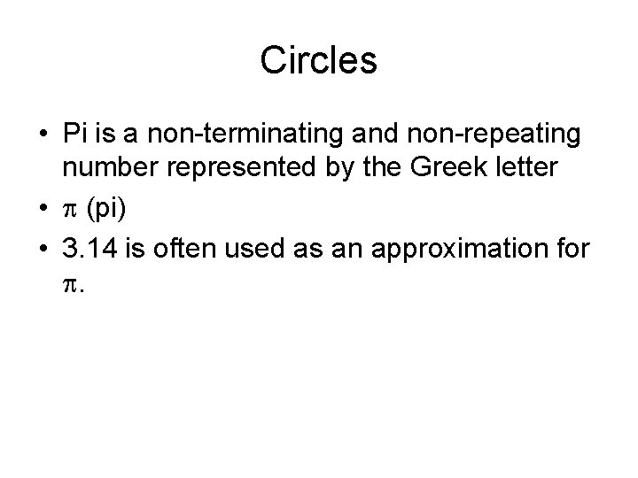 Circles • Pi is a non-terminating and non-repeating number represented by the Greek letter