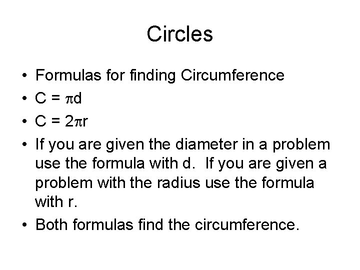 Circles • • Formulas for finding Circumference C = d C = 2 r