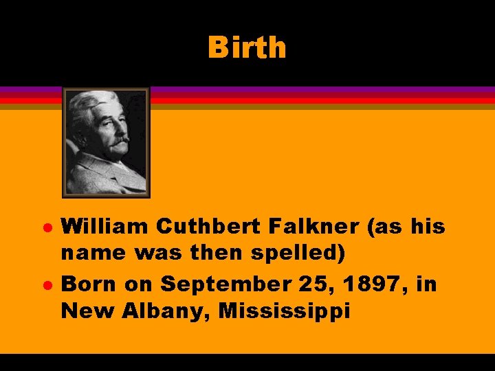 Birth l l William Cuthbert Falkner (as his name was then spelled) Born on