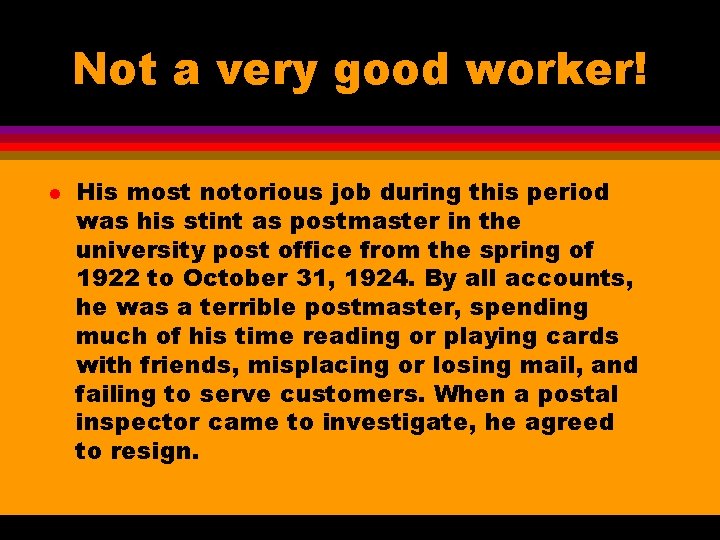 Not a very good worker! l His most notorious job during this period was