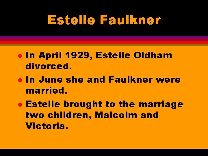 Estelle Faulkner l l l In April 1929, Estelle Oldham divorced. In June she