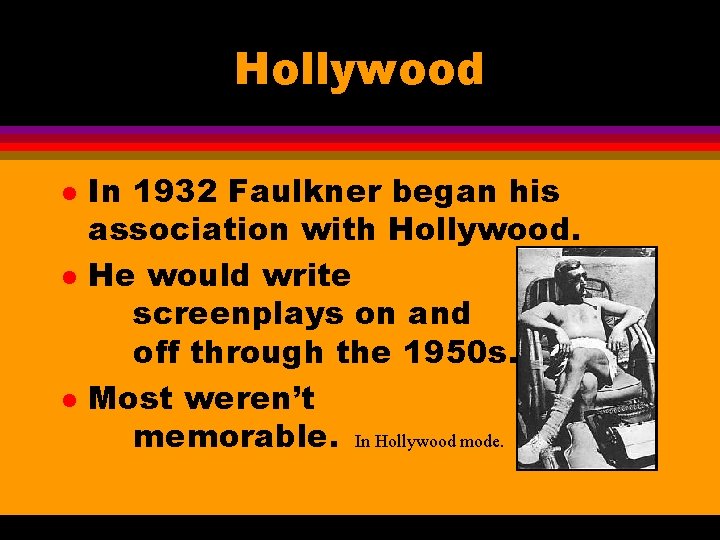 Hollywood l l l In 1932 Faulkner began his association with Hollywood. He would