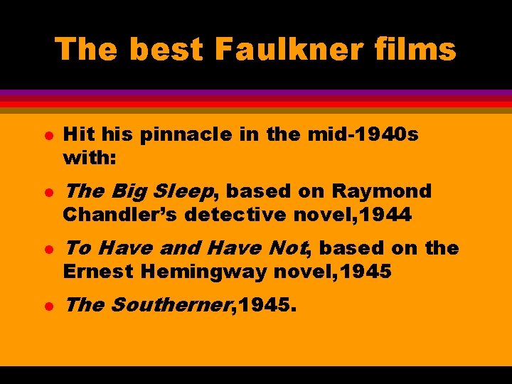The best Faulkner films l Hit his pinnacle in the mid-1940 s with: l