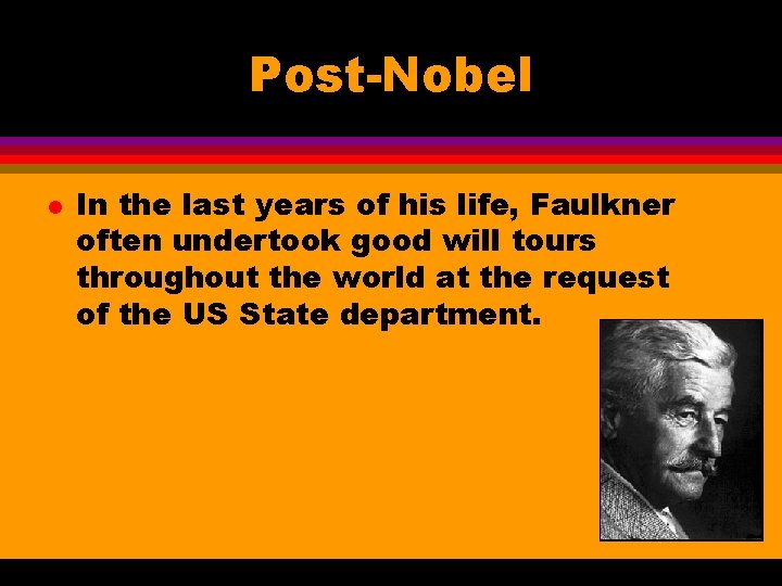 Post-Nobel l In the last years of his life, Faulkner often undertook good will