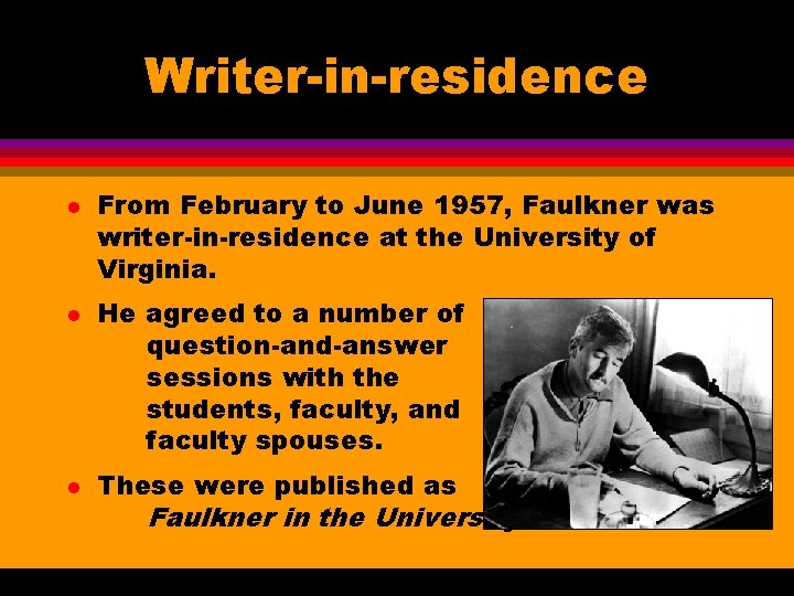 Writer-in-residence l l l From February to June 1957, Faulkner was writer-in-residence at the