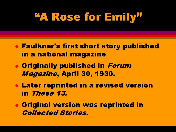 “A Rose for Emily” l l Faulkner's first short story published in a national