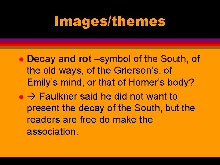 Images/themes l l Decay and rot –symbol of the South, of the old ways,