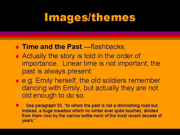 Images/themes l l Time and the Past. —flashbacks; Actually the story is told in
