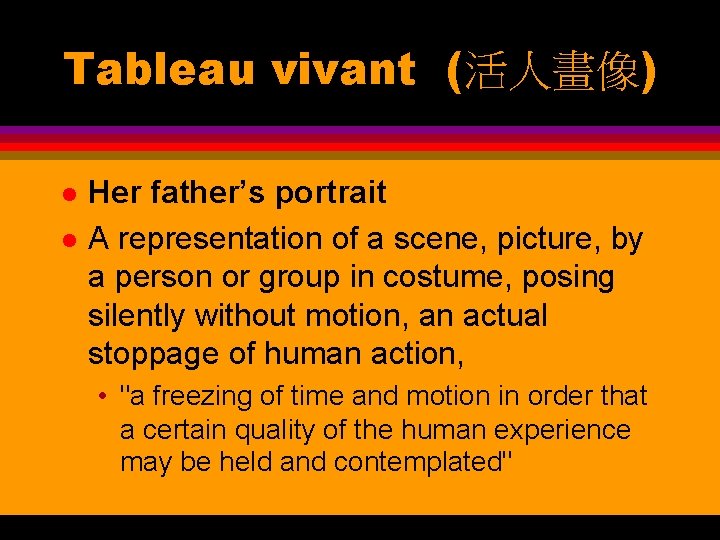 Tableau vivant (活人畫像) l l Her father’s portrait A representation of a scene, picture,