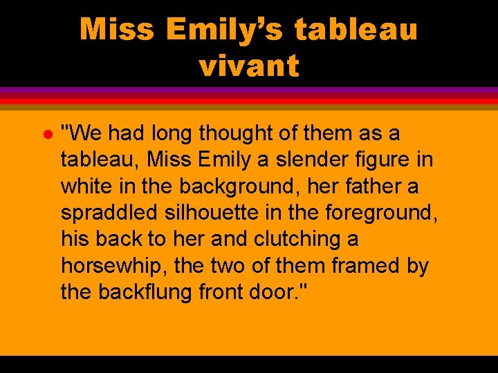 Miss Emily’s tableau vivant l "We had long thought of them as a tableau,