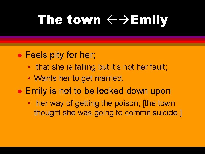 The town Emily l Feels pity for her; • that she is falling but