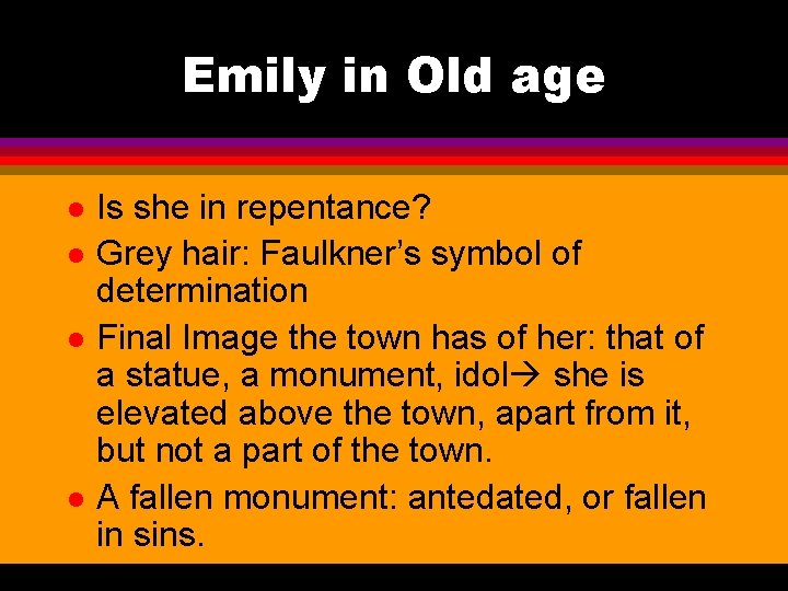 Emily in Old age l l Is she in repentance? Grey hair: Faulkner’s symbol