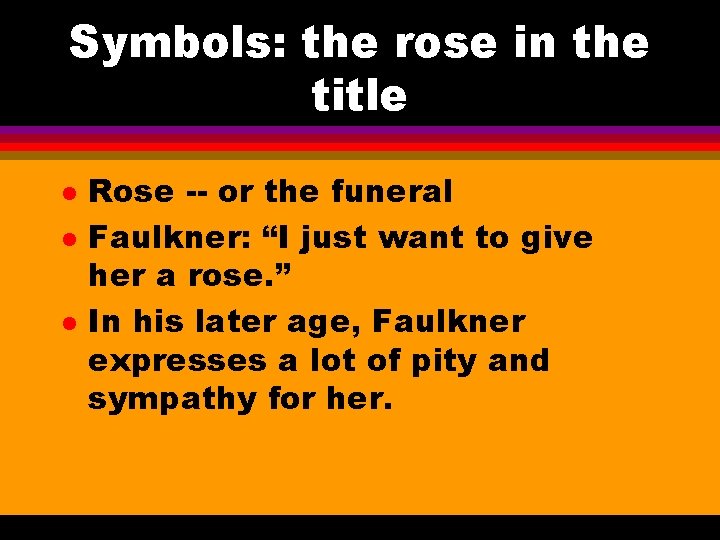 Symbols: the rose in the title l l l Rose -- or the funeral
