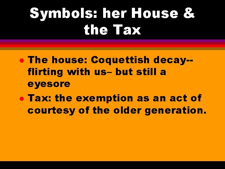 Symbols: her House & the Tax l l The house: Coquettish decay-flirting with us–