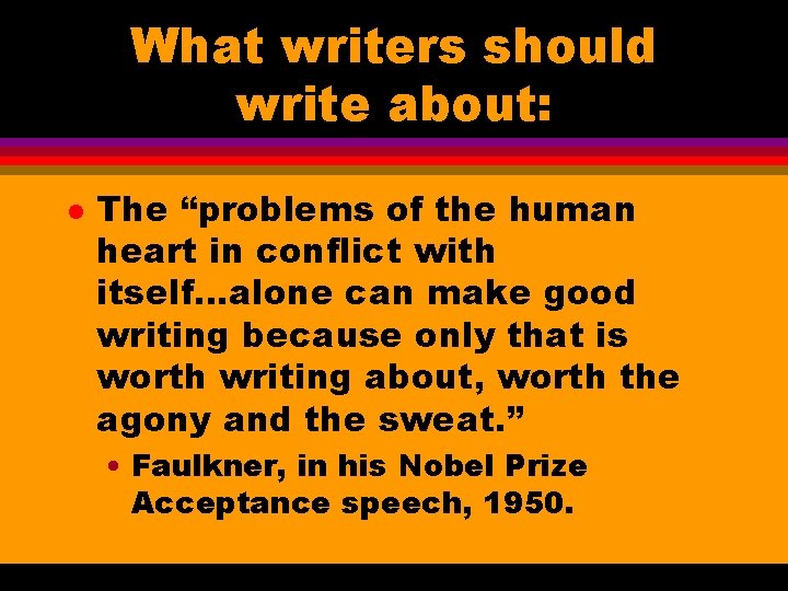What writers should write about: l The “problems of the human heart in conflict