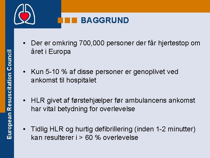 European Resuscitation Council BAGGRUND • Der er omkring 700, 000 personer der får hjertestop