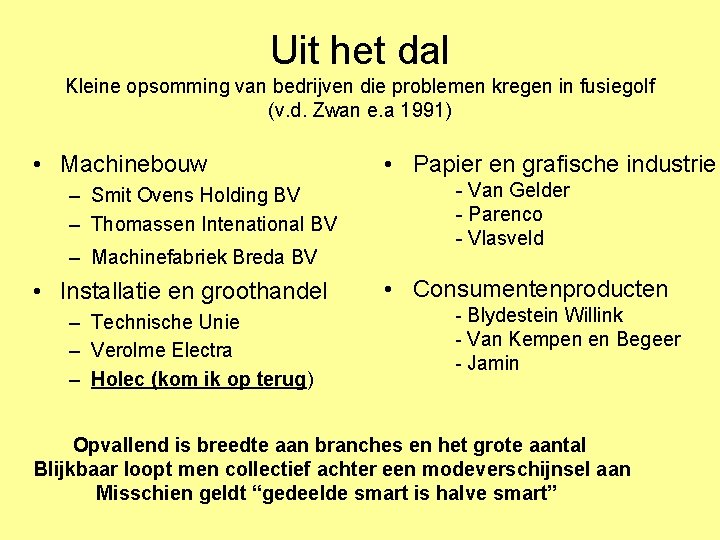Uit het dal Kleine opsomming van bedrijven die problemen kregen in fusiegolf (v. d. Uit het dal Kleine opsomming van bedrijven die problemen kregen in fusiegolf (v. d.