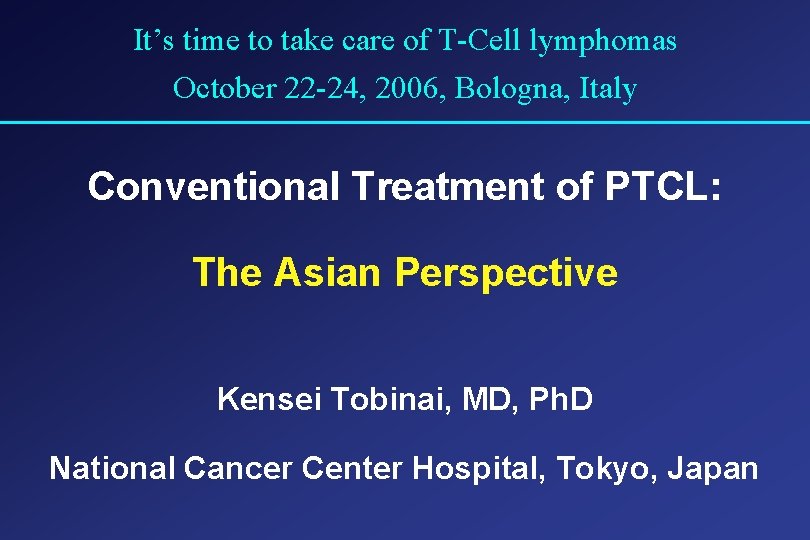 It’s time to take care of T-Cell lymphomas October 22 -24, 2006, Bologna, Italy