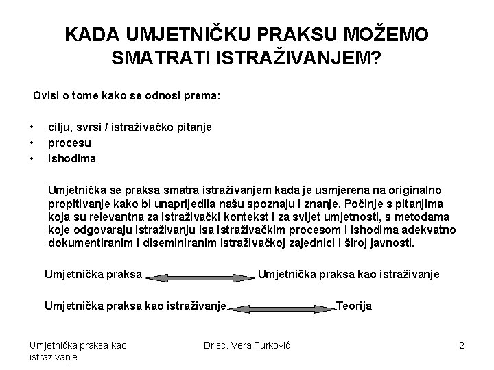 KADA UMJETNIČKU PRAKSU MOŽEMO SMATRATI ISTRAŽIVANJEM? Ovisi o tome kako se odnosi prema: •