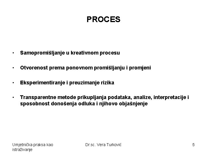 PROCES • Samopromišljanje u kreativnom procesu • Otvorenost prema ponovnom promišljanju i promjeni •