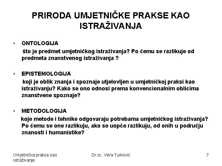 PRIRODA UMJETNIČKE PRAKSE KAO ISTRAŽIVANJA • ONTOLOGIJA što je predmet umjetničkog istraživanja? Po čemu