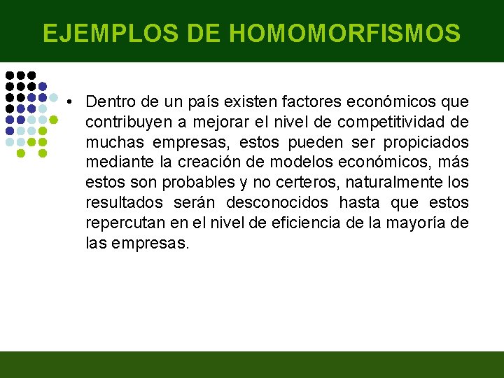 EJEMPLOS DE HOMOMORFISMOS • Dentro de un país existen factores económicos que contribuyen a EJEMPLOS DE HOMOMORFISMOS • Dentro de un país existen factores económicos que contribuyen a