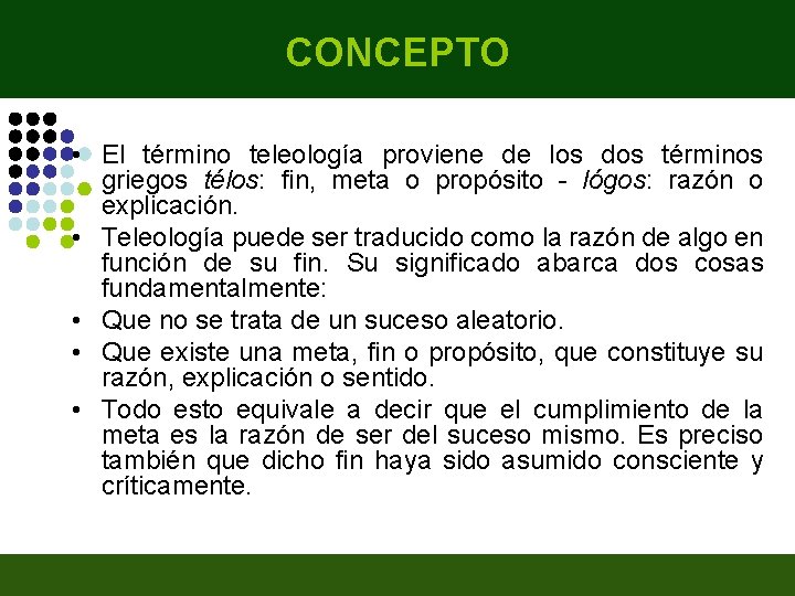 CONCEPTO • El término teleología proviene de los dos términos griegos télos: fin, meta CONCEPTO • El término teleología proviene de los dos términos griegos télos: fin, meta