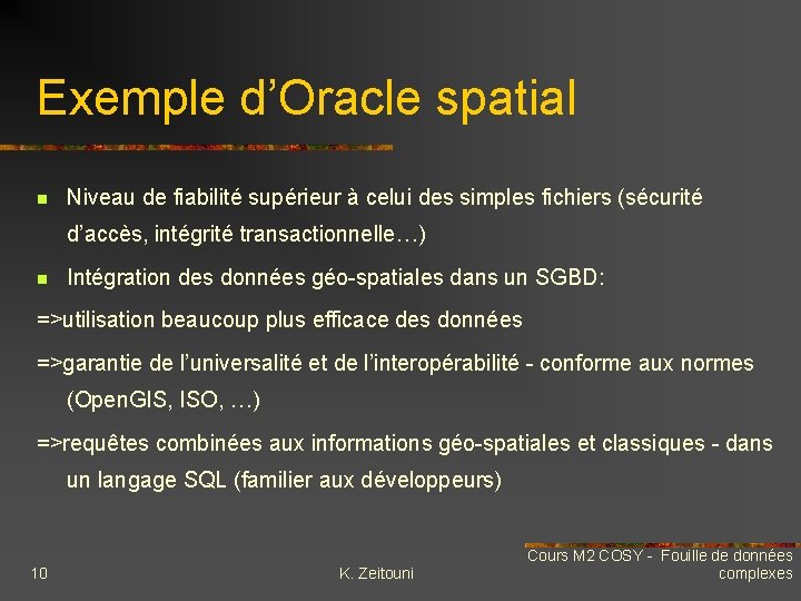 Exemple d’Oracle spatial n Niveau de fiabilité supérieur à celui des simples fichiers (sécurité