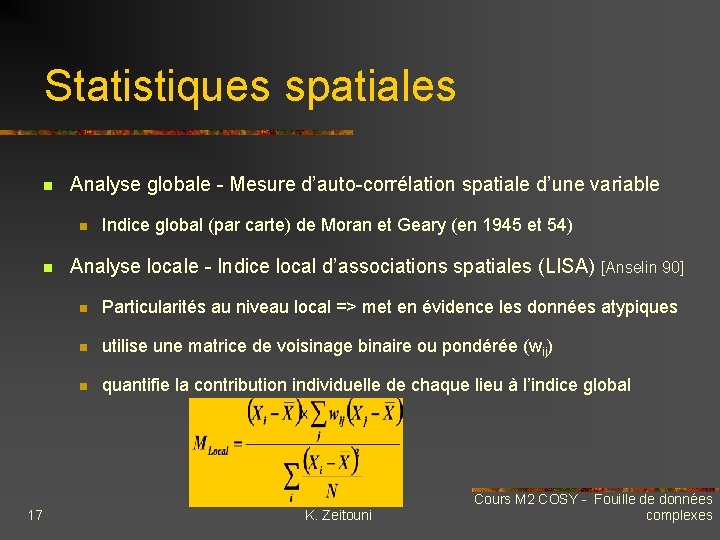 Statistiques spatiales n Analyse globale - Mesure d’auto-corrélation spatiale d’une variable n n 17