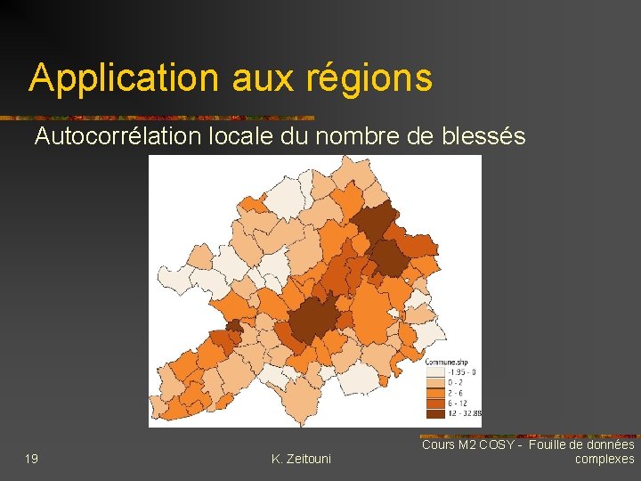 Application aux régions Autocorrélation locale du nombre de blessés 19 K. Zeitouni Cours M