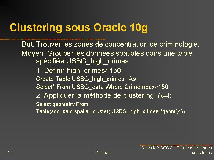 Clustering sous Oracle 10 g But: Trouver les zones de concentration de criminologie. Moyen: