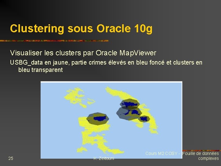 Clustering sous Oracle 10 g Visualiser les clusters par Oracle Map. Viewer USBG_data en