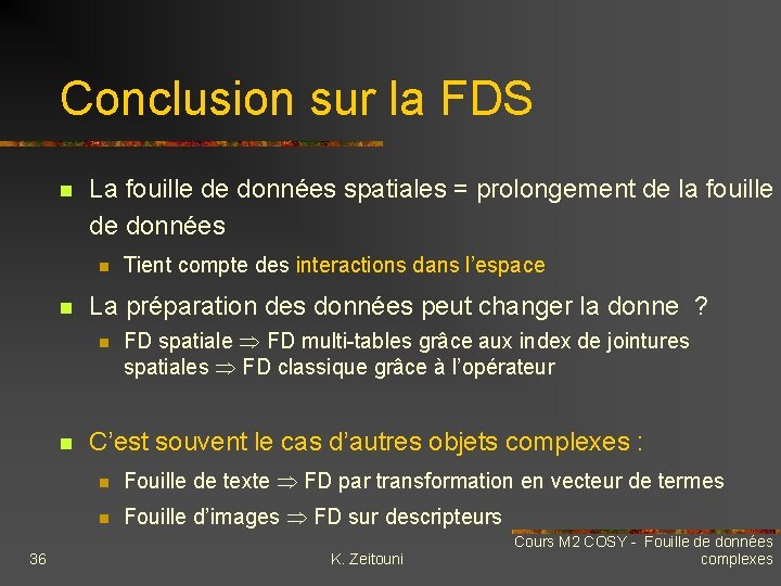 Conclusion sur la FDS n La fouille de données spatiales = prolongement de la