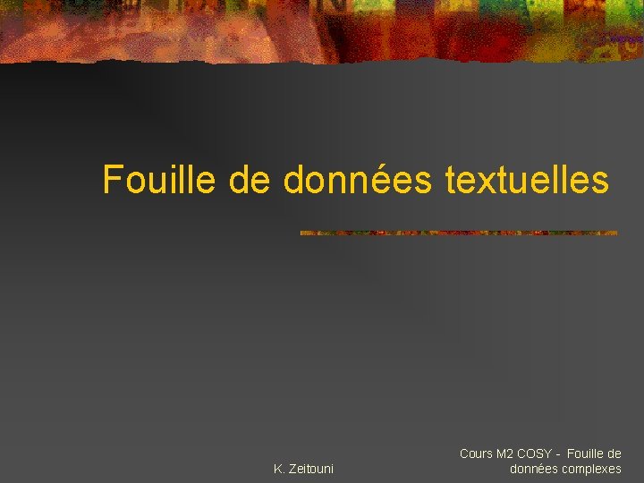 Fouille de données textuelles K. Zeitouni Cours M 2 COSY - Fouille de données