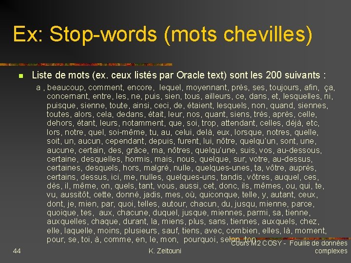 Ex: Stop-words (mots chevilles) n Liste de mots (ex. ceux listés par Oracle text)