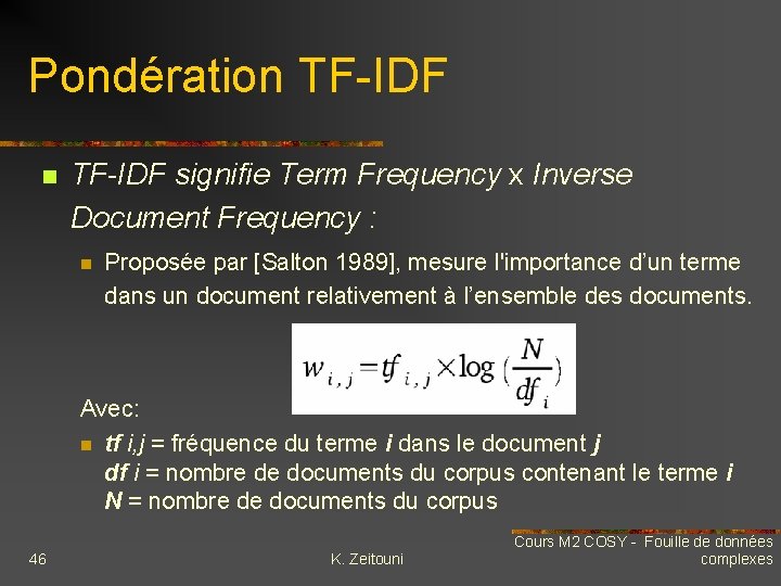 Pondération TF-IDF signifie Term Frequency x Inverse Document Frequency : n Proposée par [Salton